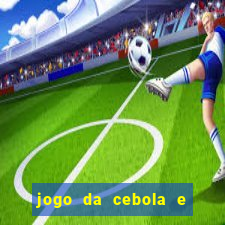 jogo da cebola e da berinjela